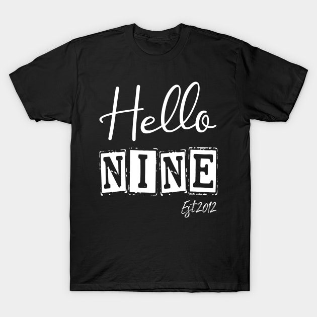 Hello Nine Est.2012 9th Funny Birthday T-Shirt by shopcherroukia